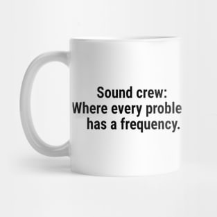 Sound crew: Where every problem has a frequency. Black Mug